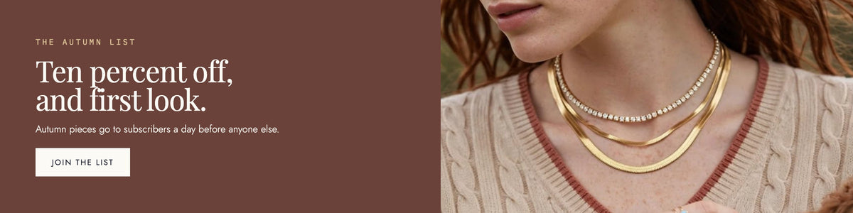 The Autumn List: ten percent off and first look. Join the list.